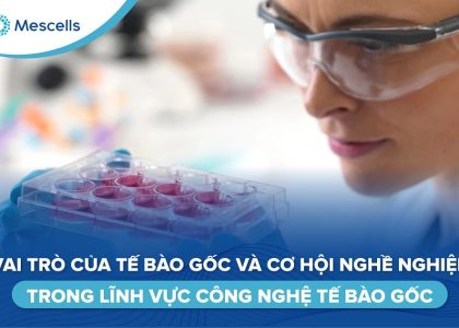Cơ hội nghề nghiệp trong lĩnh vực công nghệ tế bào gốc-01